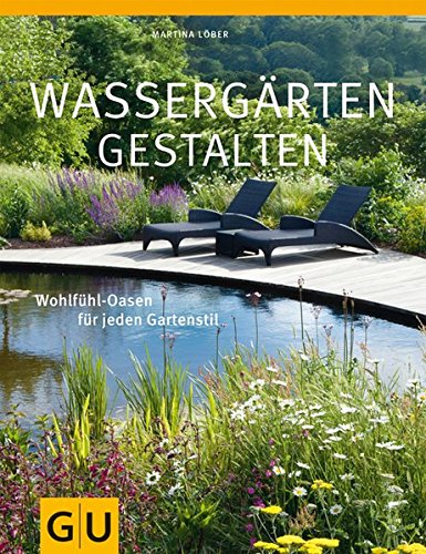 Wassergärten gestalten: Gestaltungsideen für jeden Standort (GU Große Gartenratgeber)